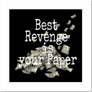 Best Revenge is Your Paper Posters and Art